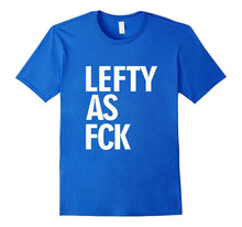 Left Handed Shirt Lefty Shirt Lefty as Fck Tee Shirt