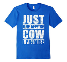 Just One More Cow I Promise T-Shirt