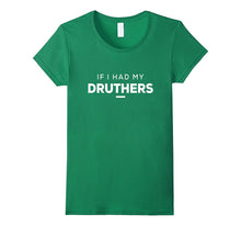 If I HAD MY DRUTHERS Gift Tee Shirt