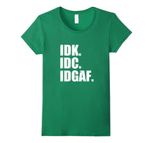 IDK IDC IDGAF T-Shirt