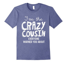 I'm the Crazy Cousin Everyone Warned You About T Shirt