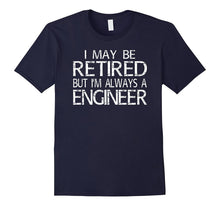 Retired Engineer T Shirt I'm Always a Engineer Funny Gift