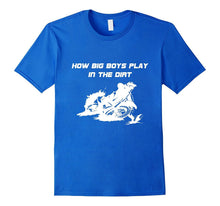 How Big Boys Play in the Dirt Motorcycle T-Shirt