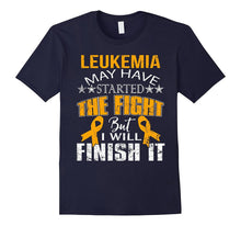 Leukemia Started the Fight I Will Finish It T Shirt