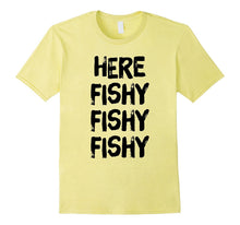Here Fishy Fishy Fishy Hilarious Fisherman's Tshirt