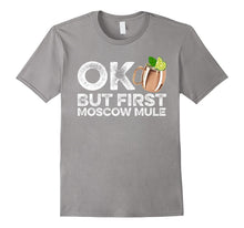 OK but First Moscow Mule Funny Cocktail Drinking T-Shirt
