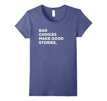 Bad Choices Make Good Stories, Funny Saying T-Shirt