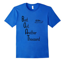 "BOAT: Bust Out Another Thousand" Funny Boat Owner T-Shirt