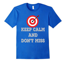 Keep Calm and Don't Miss Archery Tshirt Archery Shooter