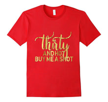 30th Birthday Shirt Thirty and Hot Buy Me a Shot Gold 30