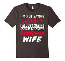 I'm Just Saying I Have a Freaking Awesome WIFE Funny T-Shirt
