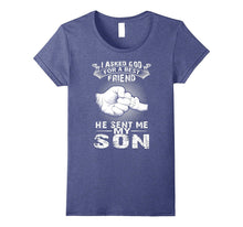 I Asked God a Best Friend He Sent Me My Son T-Shirt