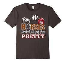 BUY ME HORSES AND TELL ME I'M PRETTY Funny Horse Shirt Farm