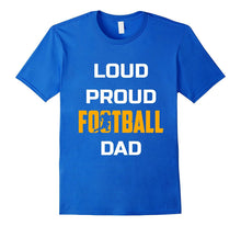 Loud Proud Football Dad Funny Shirt Gift