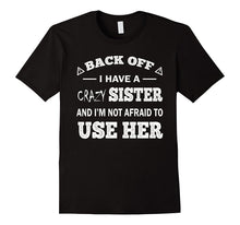 Back Off I Have a Crazy Sister Funny Gift T Shirt