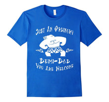 Just an Ordinary Demi-Dad - You're Welcome-Father Day Tshirt
