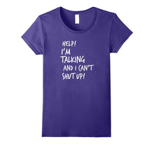 Help I'm Talking and I Can't Shut Up Funny Saying T-Shirt