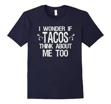 I Wonder if Tacos Think About Me Too Funny T-Shirt Taco Food