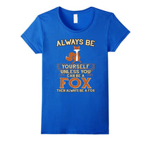 Always Be Yourself Unless You Can Be a Fox Shirt Funny Gift
