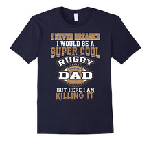 Mens I Never Dreamed I Would Be a Cool Rugby Dad T-Shirt
