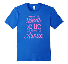 Aunt Announcement T-Shirt - Only the Best Sisters Get