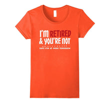 I'm Retired & You're Not - Funny Retirement Apparel