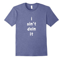 Funny I Ain't Doin It Shirt