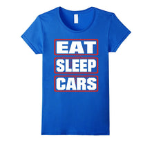 Eat Sleep Cars Men Woman Children T-Shirt