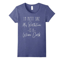 Funny Shirt 'I'm Pretty Sure My Birthstone Is a Wine Cork'