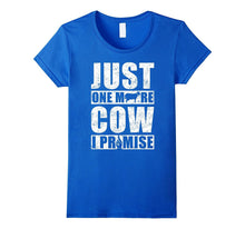 Just One More Cow I Promise T-Shirt