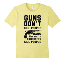 Guns Don't Kill People Dads With Pretty Daughters T-Shirts