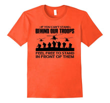 If You Can't Stand Behind Our Troops - Veteran T-Shirt