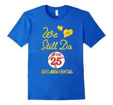 25th Wedding Anniversary Tshirt We Still Do-Baseball Couples