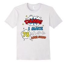 Damn I Make 78 Look Good Birthday Comic Funny Gift T-Shirt