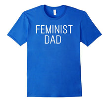 Feminist Dad T-Shirt Gift for Feminist Dads Fathers Men