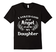 I Asked God for an Angel He Sent Me My Daughter T-Shirt