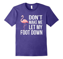 Dont' Let Me Put My Foot Down - Flamingo T-Shirt