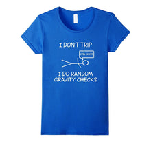 Funny I Don't Trip, I Do Random Gravity Checks T-Shirts