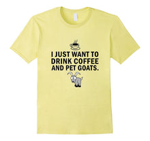 I Just Want to Drink Coffee and Pet Goats T-Shirt
