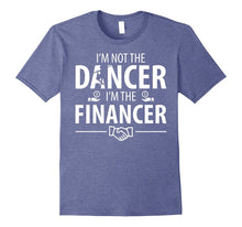 I'm Not the Dancer, I'm the Financer T Shirt Men Women Plus