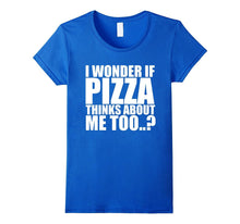 I Wonder if Pizza Thinks About Me Too T Shirt