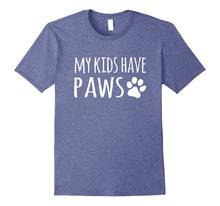 My Kids Have Paws T-Shirt Cat Dog Mom Dad Shirt Gifts