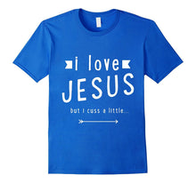 I Love Jesus but I Cuss a Little T Shirt - For Men and Women