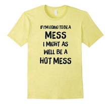 If I'm Going to Be a Mess, I Might as Well Be a Hot Mess