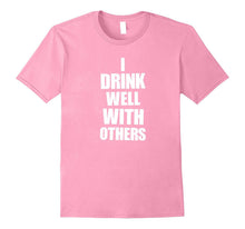Funny Shirt - I Drink Well With Others - Drinking Shirt
