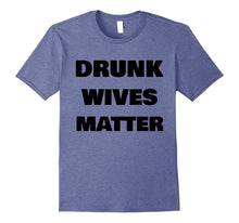 DRUNK WIVES MATTER Wedding Shower Anniversary Funny T-Shirt