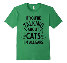 If You're Talking About Cats I'm All Ears T-Shirt