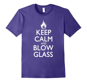 "Keep Calm and Blow Glass" Most Awesome Glass Blower T-Shirt