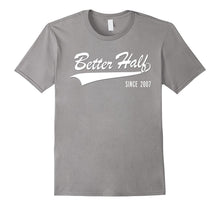 10th Anniversary Gifts Better Half Since 2007 Couple Tshirt