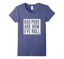 Bad Puns Are How Eye Roll T-Shirt Bad Dad Jokes Fun Humor